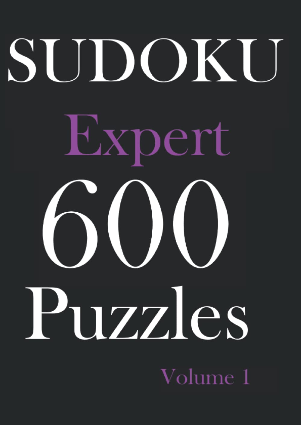 600 Sudoku Puzzles Expert Volume 1 Sudoku puzzle book for adult by