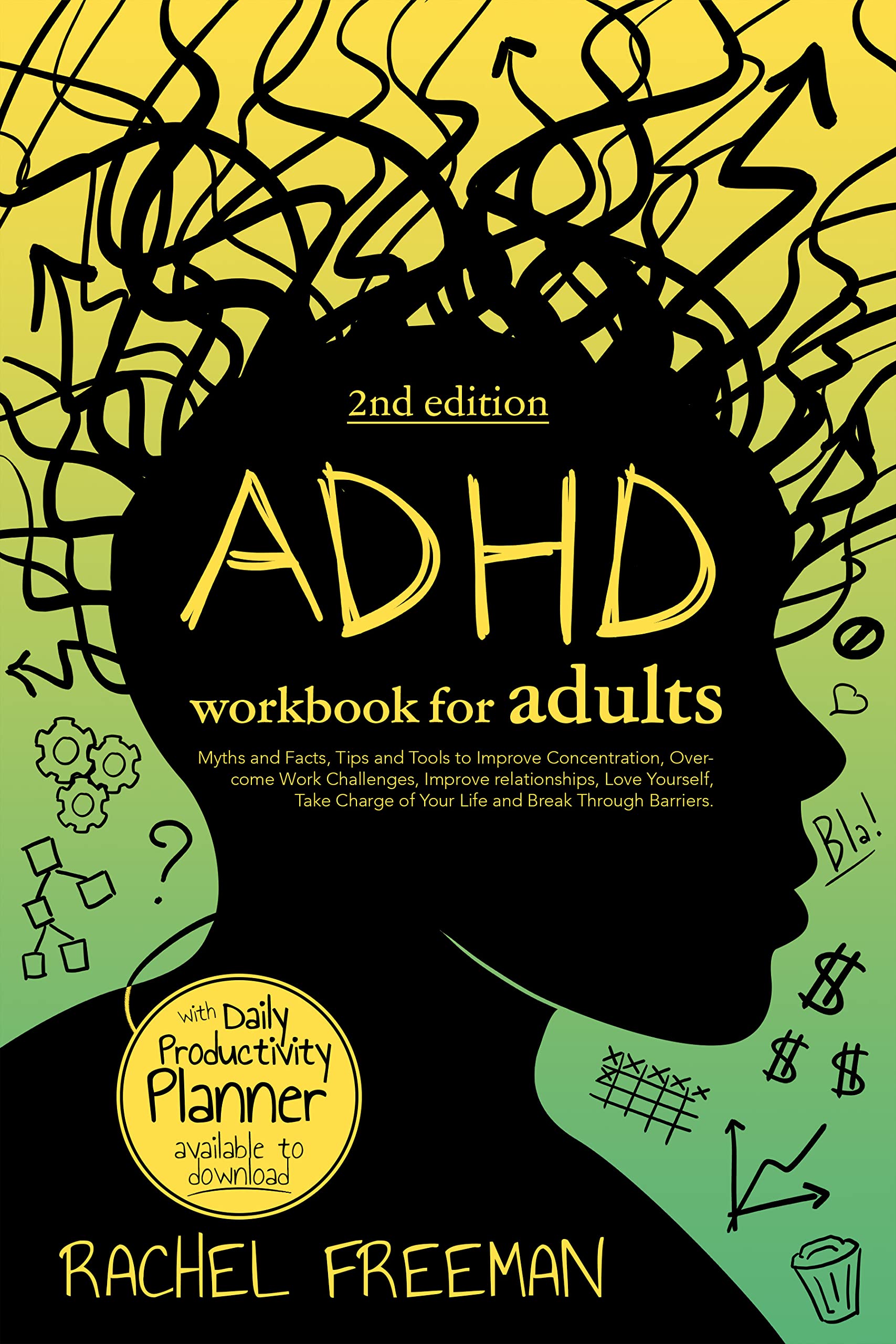 ADHD Workbook for Adults 2nd Edition: Myths and Facts, Tips and Tools to Improve Concentration, Overcome Work Challenges, Improve relationships, Take Charge of Your Life and Break Through Barriers.