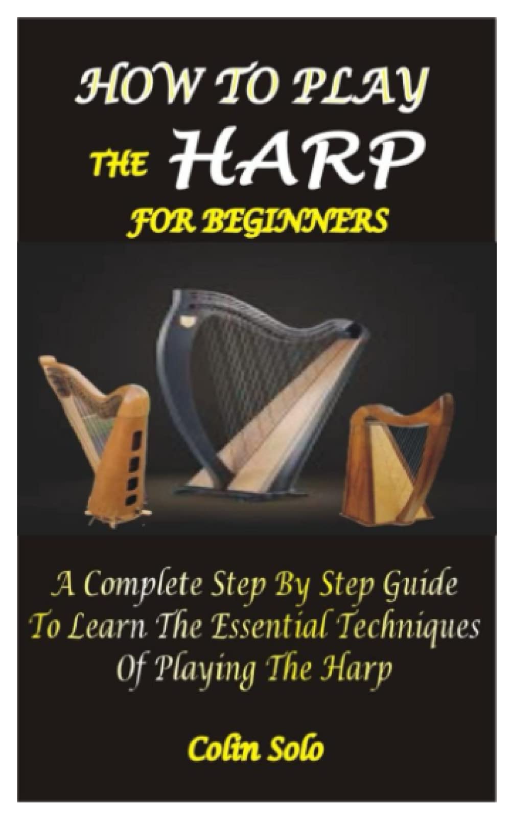 HOW TO PLAY THE HARP FOR BEGINNERS A Complete Step By Step Guide To