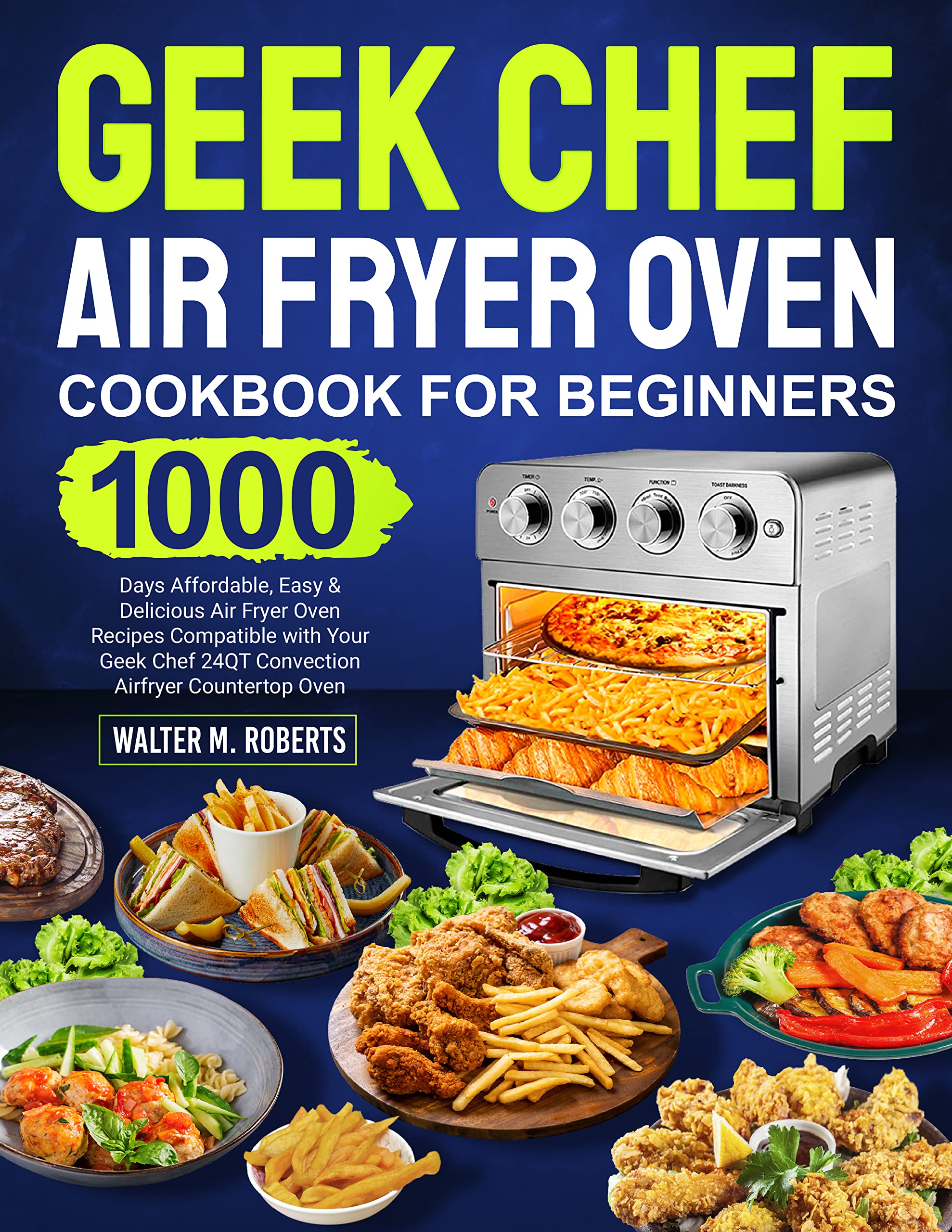 Geek Chef Air Fryer Oven Cookbook for Beginners 1000 Days Affordable