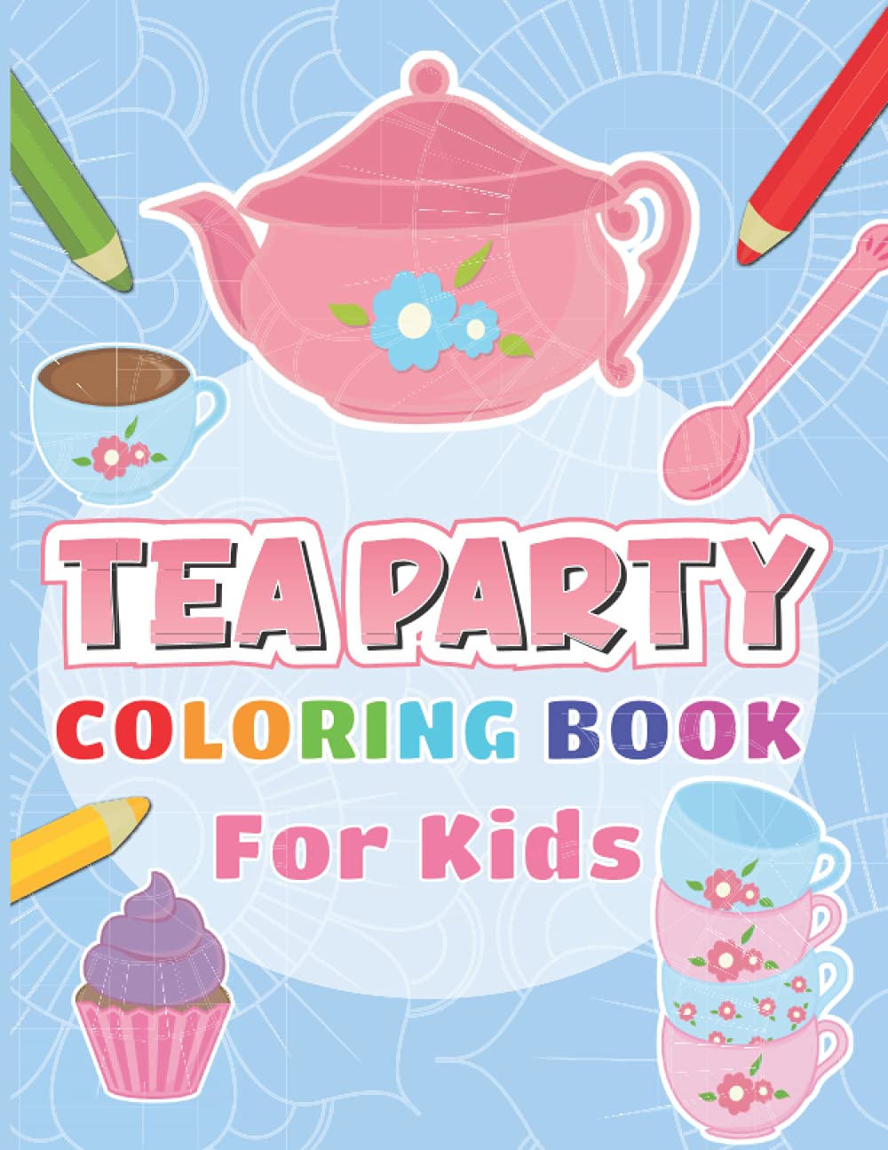 Tea Party Coloring Book For Kids: It's Tea Time! Coloring Pages for ...