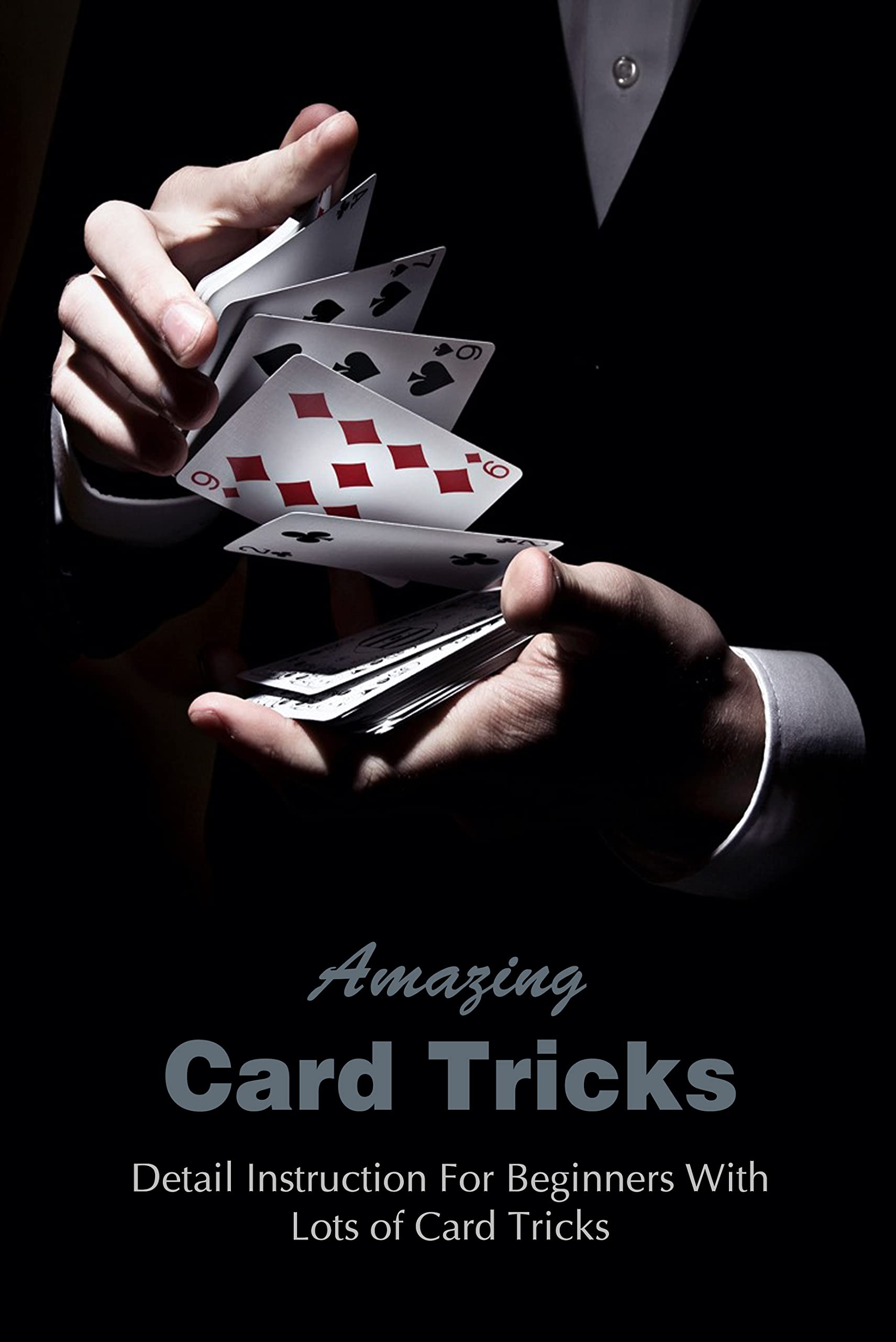 Amazing Card Tricks: Detail Instruction For Beginners With Lots of Card ...