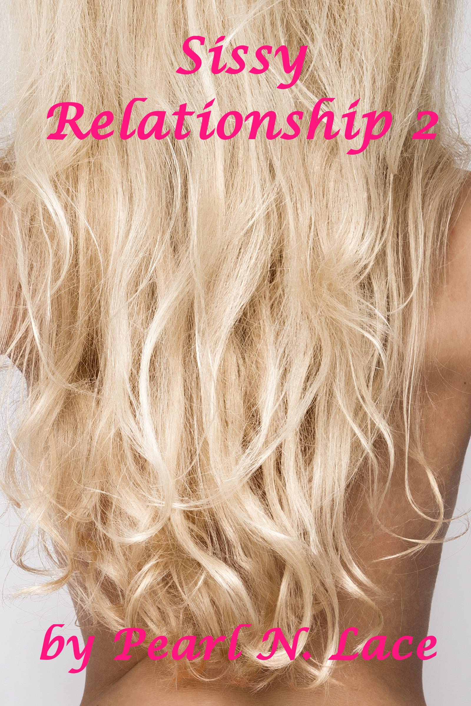 Sissy Relationship 2 Sissy Story By Pearl N Lace Goodreads