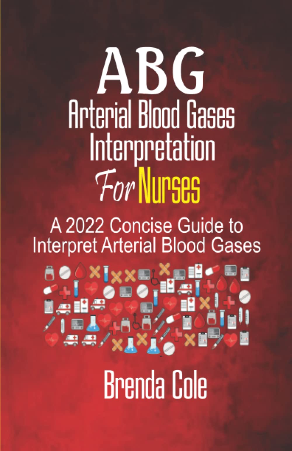 ABG Arterial Blood Gases Interpretation For Nurses A 2022 Concise Guide to Interpret Arterial