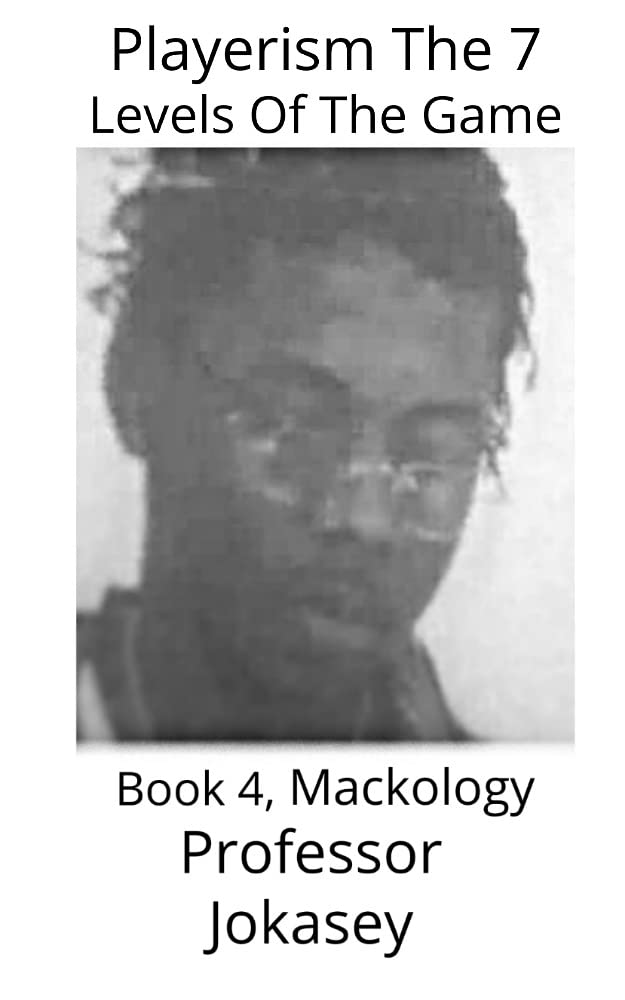 Playerism The 7 Levels Of The Game Book 4, Mackology Mackology by