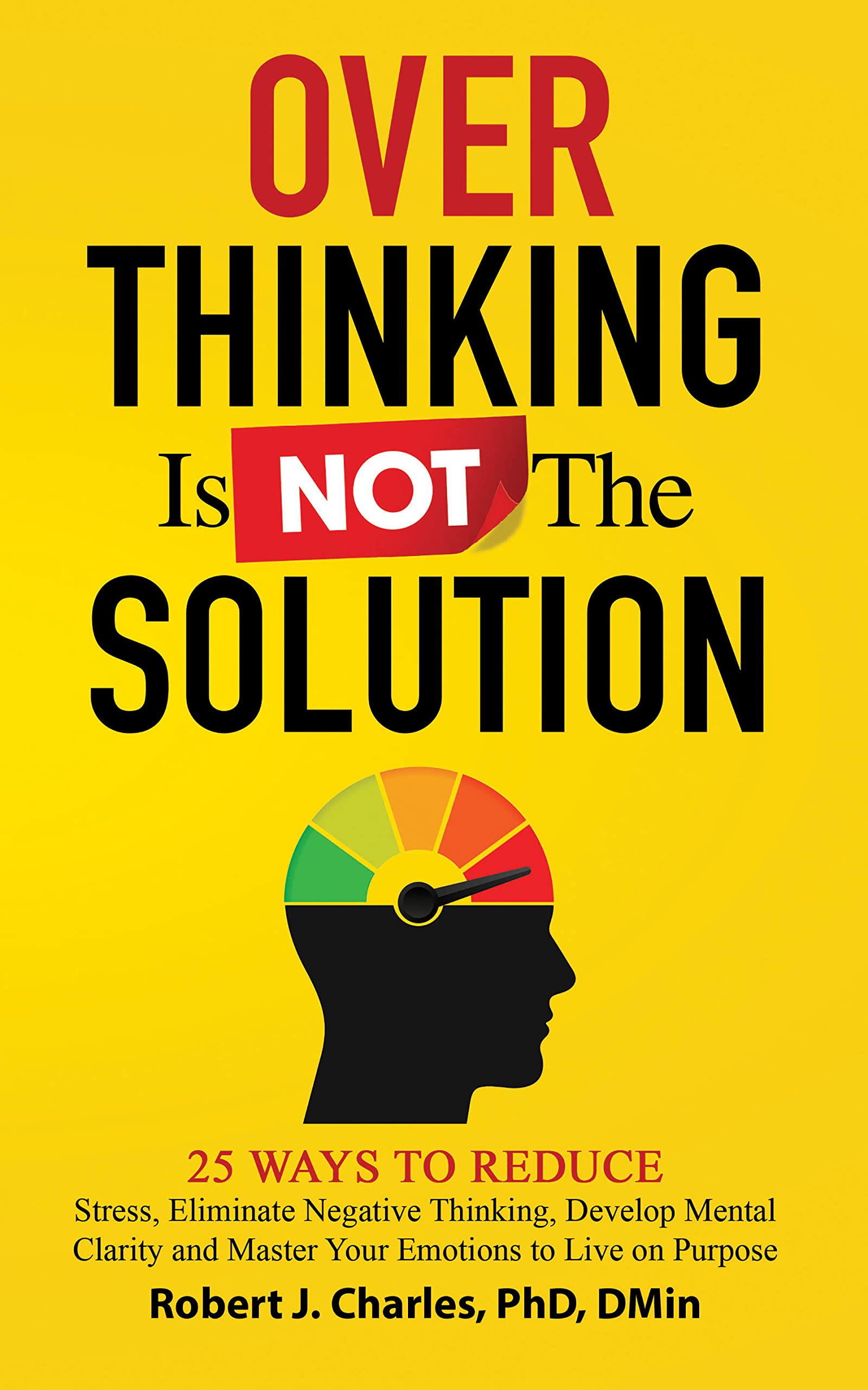 Overthinking Is Not the Solution 25 Ways to Reduce Stress, Eliminate