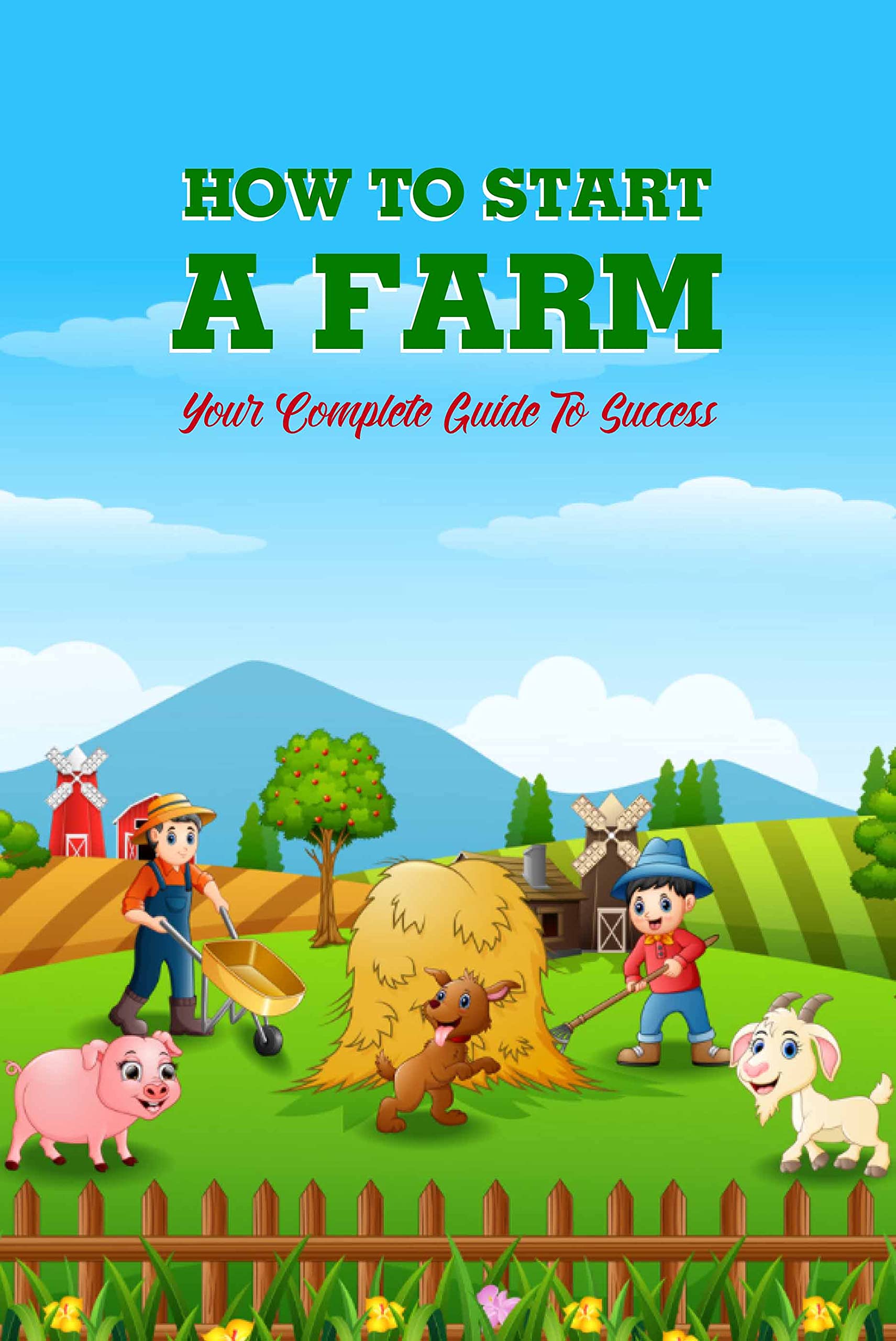 How To Start A Farm Your Complete Guide To Success A StepbyStep