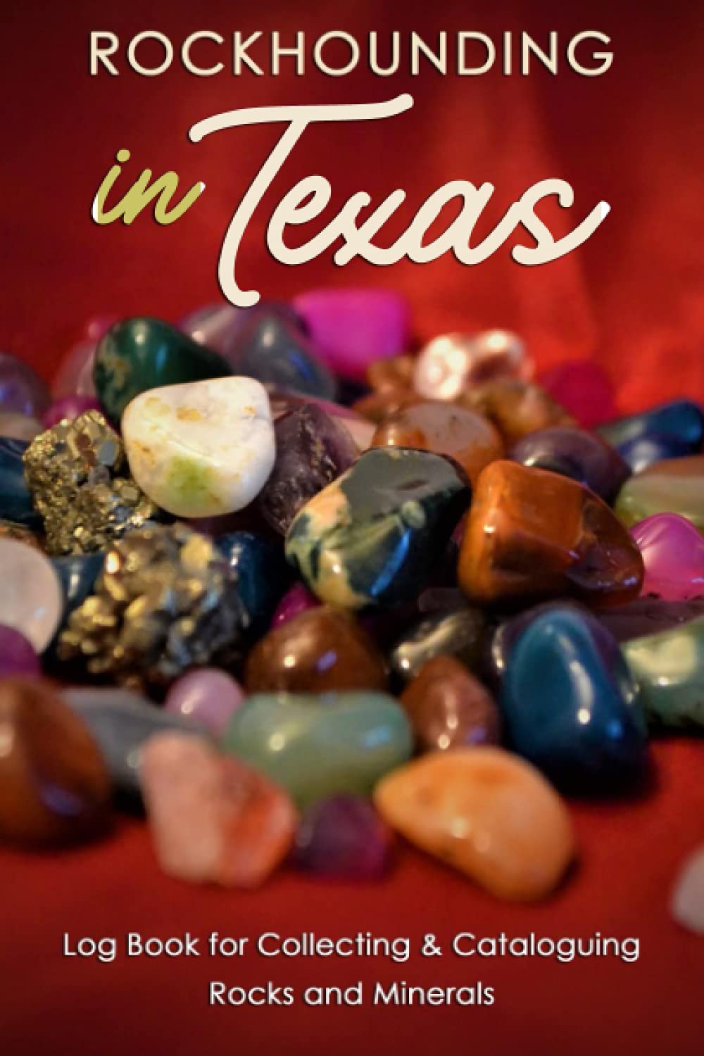 Rockhounding in Texas Rock Gathering Log Book for Local Backyard