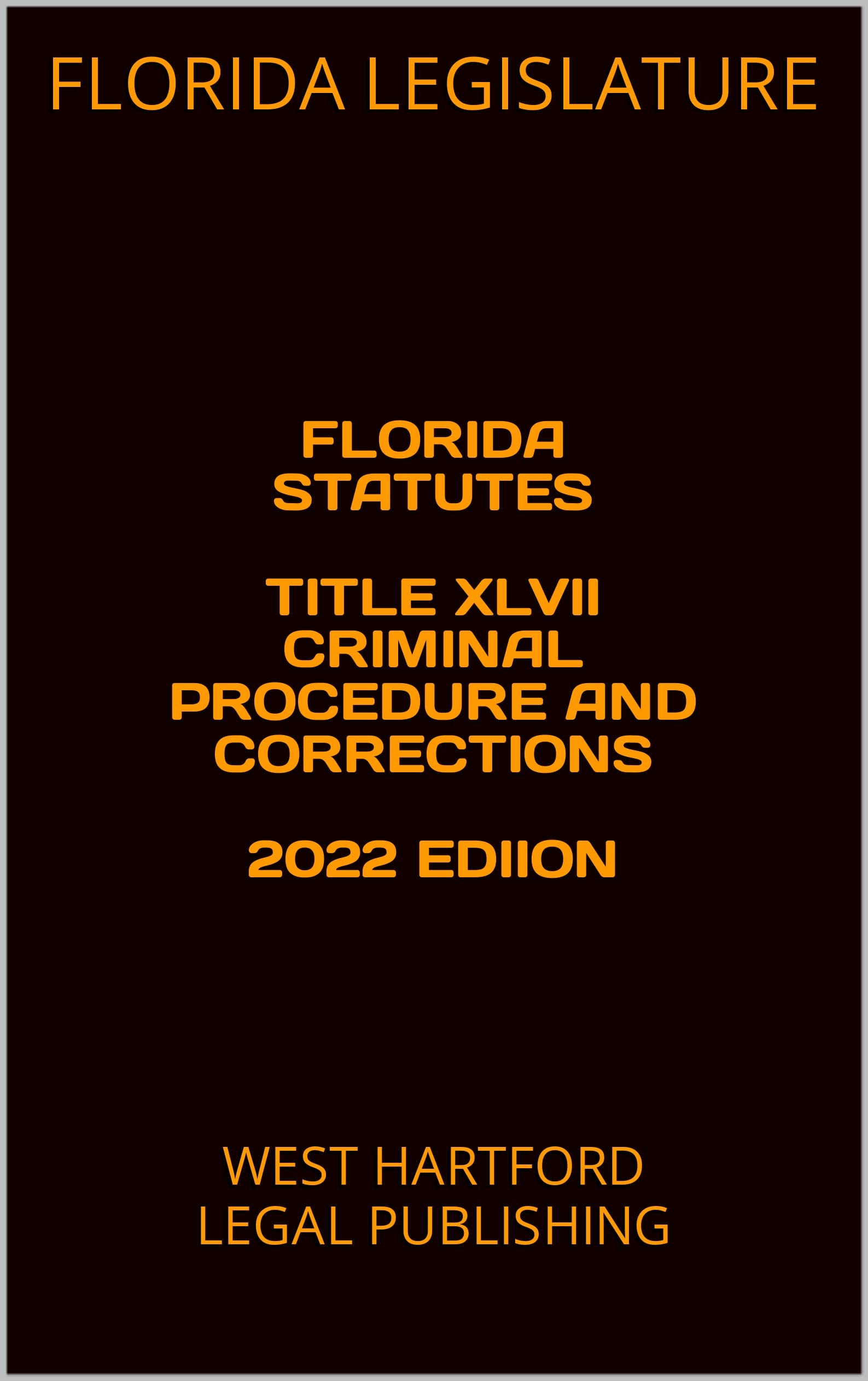 FLORIDA STATUTES TITLE XLVII CRIMINAL PROCEDURE AND CORRECTIONS 2022