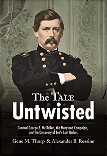 The Tale Untwisted: General George B. McClellan, the Maryland Campaign, and the Discovery of Lee’s Lost Orders