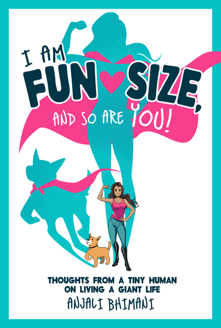 I Am Fun Size, and So Are You! by Anjali Bhimani | Goodreads