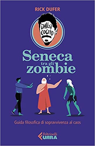 Seneca tra gli zombie: Guida filosofica di sopravvivenza al caos