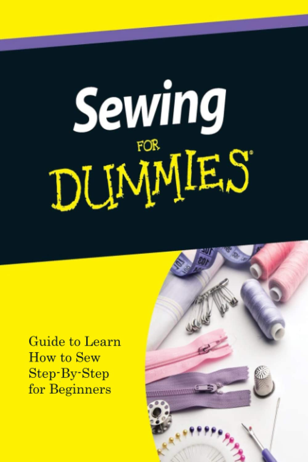 Sewing For Dummies Guide to Learn How to Sew StepByStep for