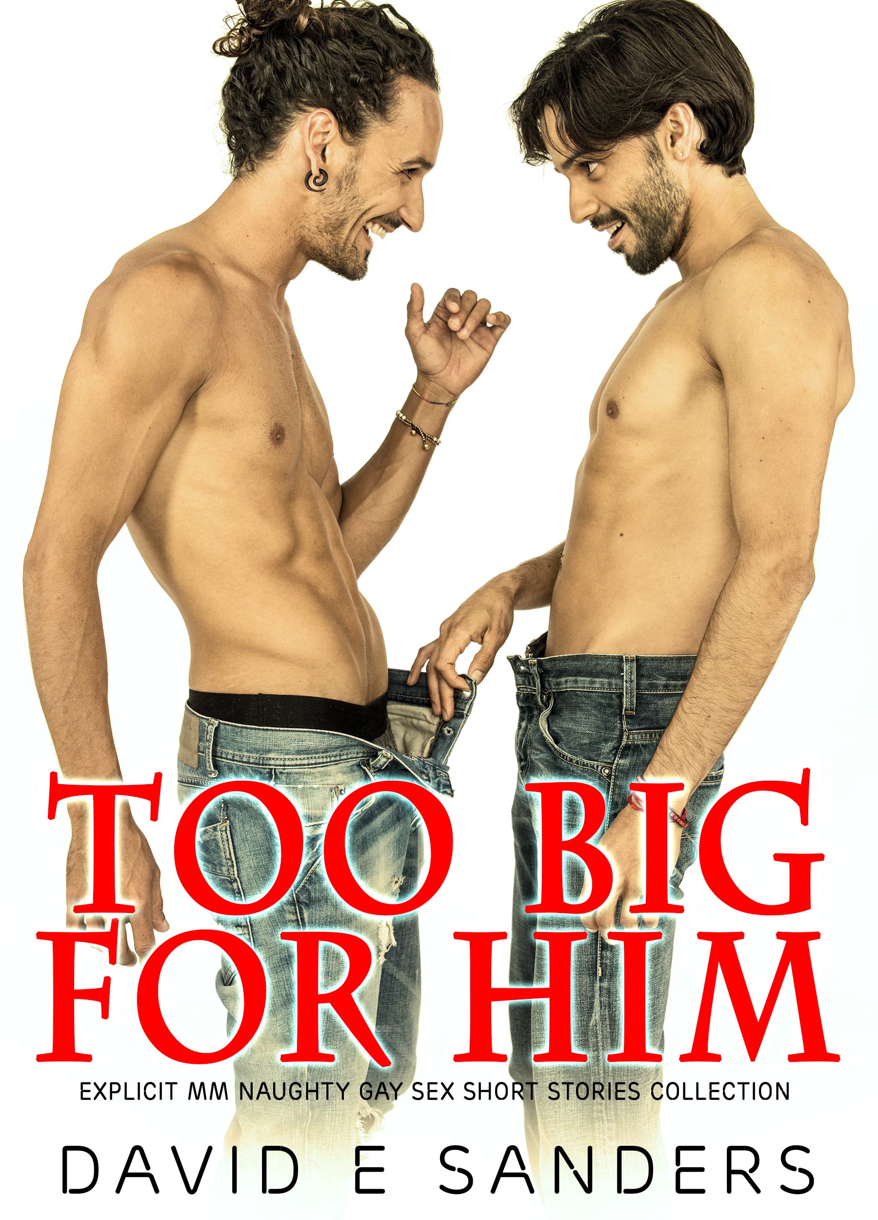 Too Big For Him — Explicit Straight to Gay Erotica for Male on Male with  Age Gap & Rough Sex Short Stories: MM First Time, MMM Dark Romance, Daddy  Dom, College Brats,