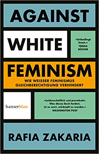 Against White Feminism: Wie 'weißer' Feminismus Gleichberechtigung verhindert