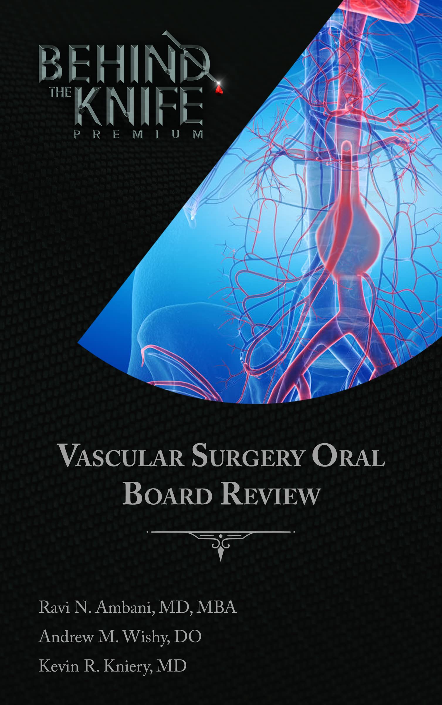 Vascular Surgery Oral Board Review Behind The Knife Premium by Ravi Ambani Goodreads