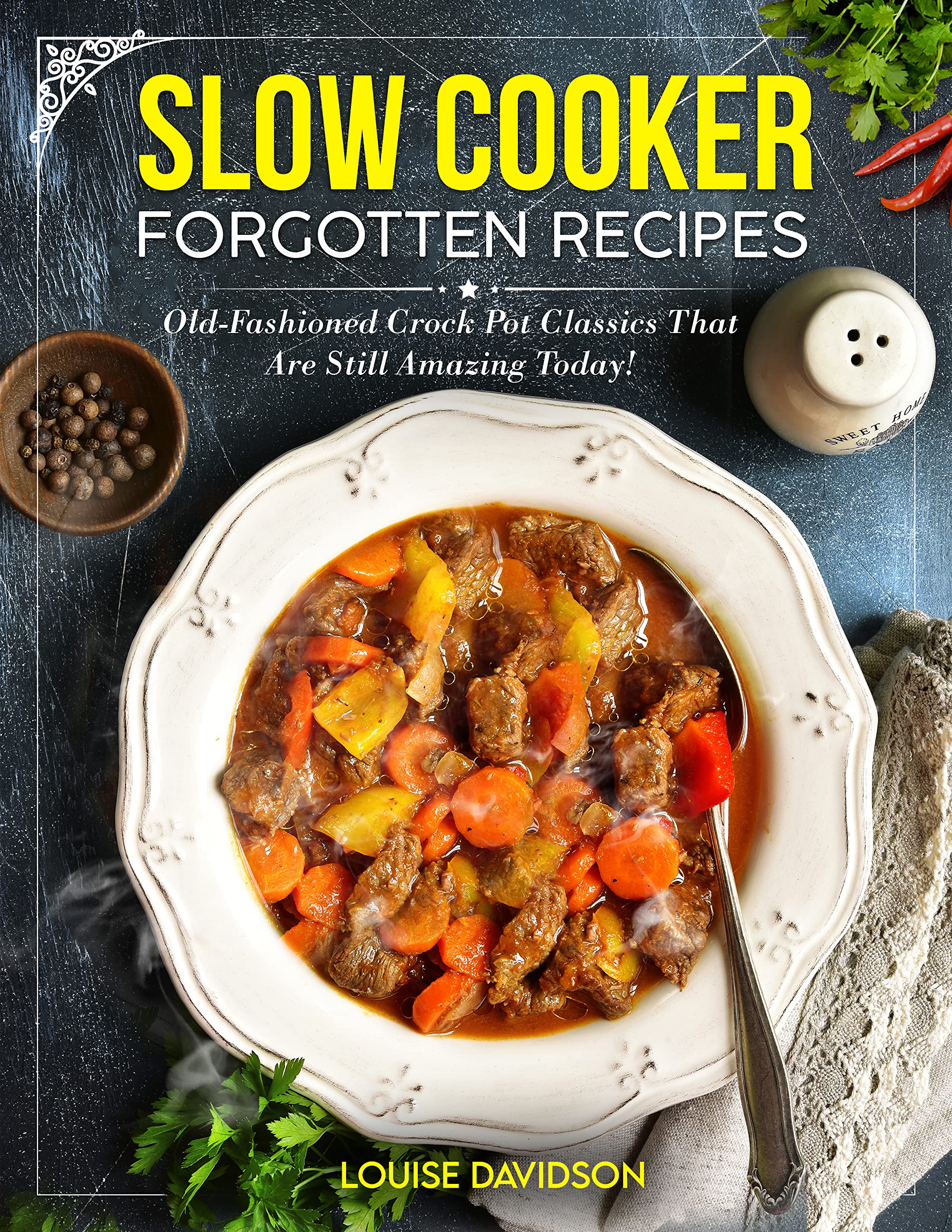 Slow Cooker Forgotten Recipes: Old-Fashioned Crock Pot Classics That Are Still Amazing Today!
