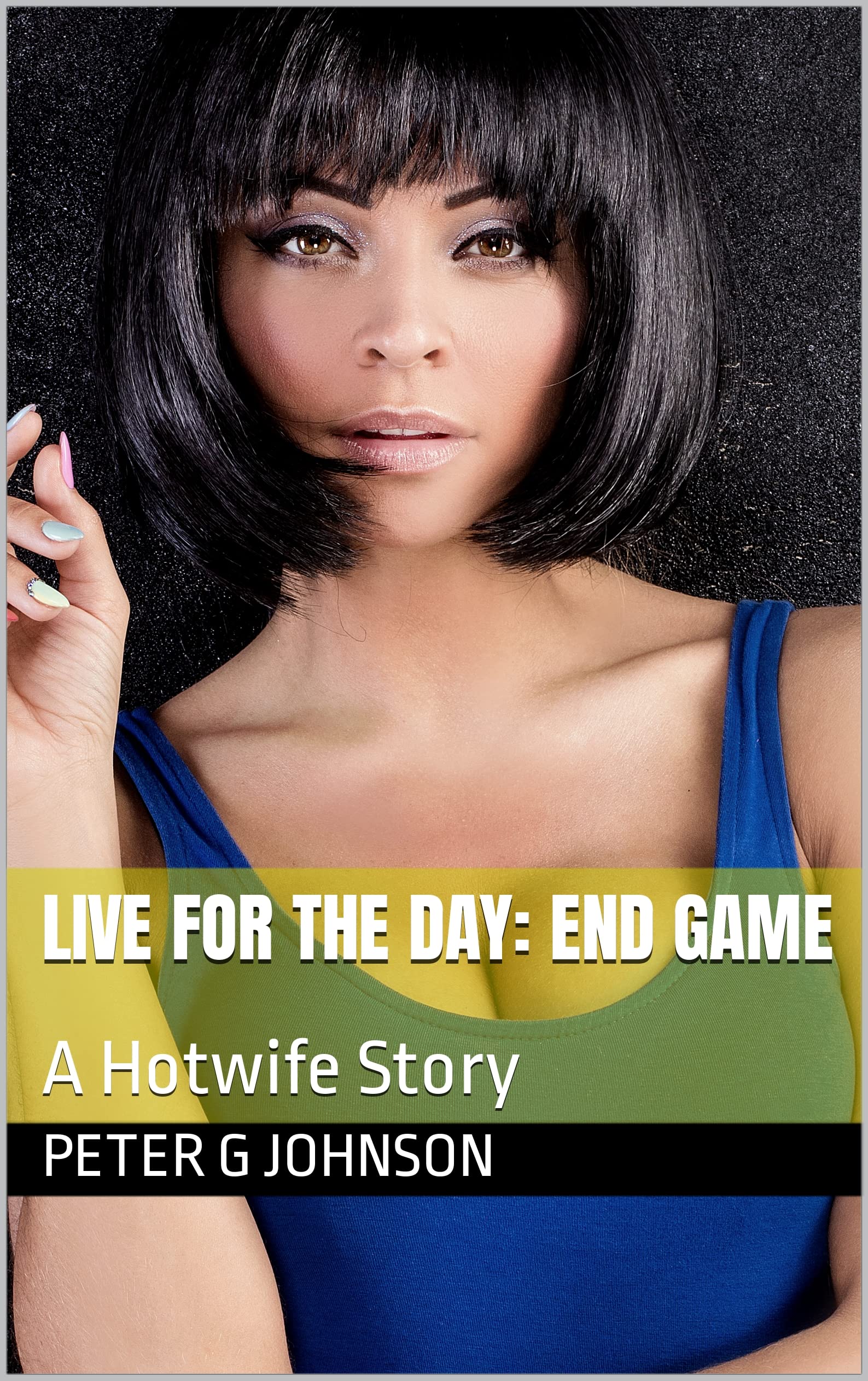 Live for the Day: End Game: A Hotwife Story