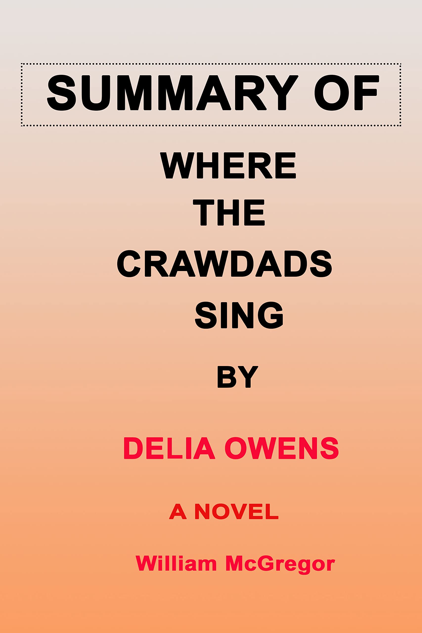 SUMMARY OF WHERE THE CRAWDADS SING A NOVEL by William McGregor Goodreads