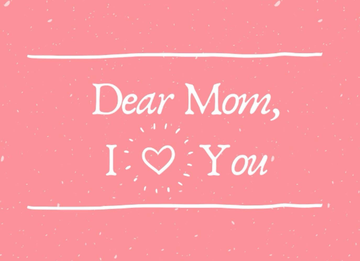 Dear Mom I Love You Mom What I Love About You Mom Book Fill in Blank