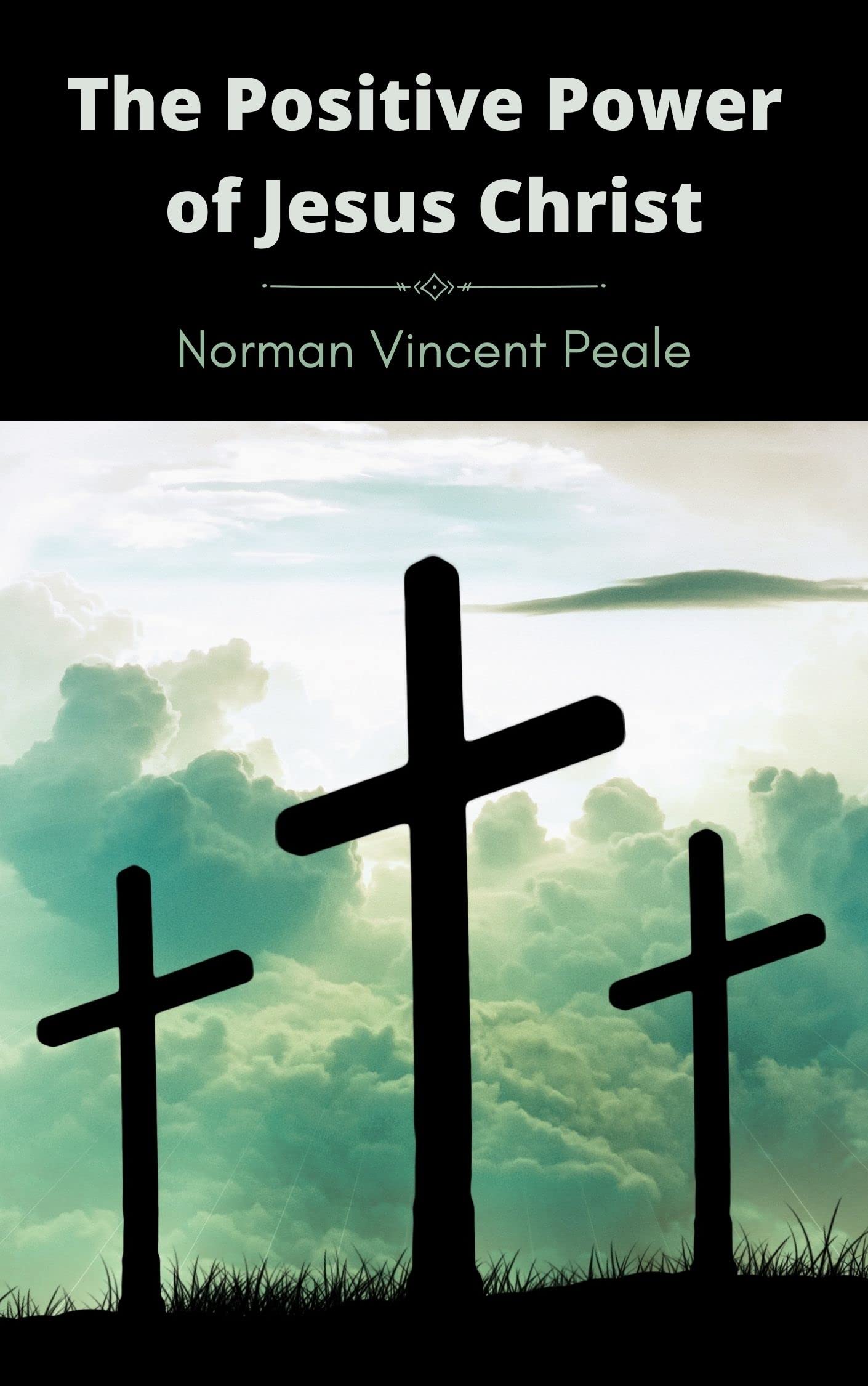 The Positive Power Of Jesus Christ by Norman Vincent Peale | Goodreads
