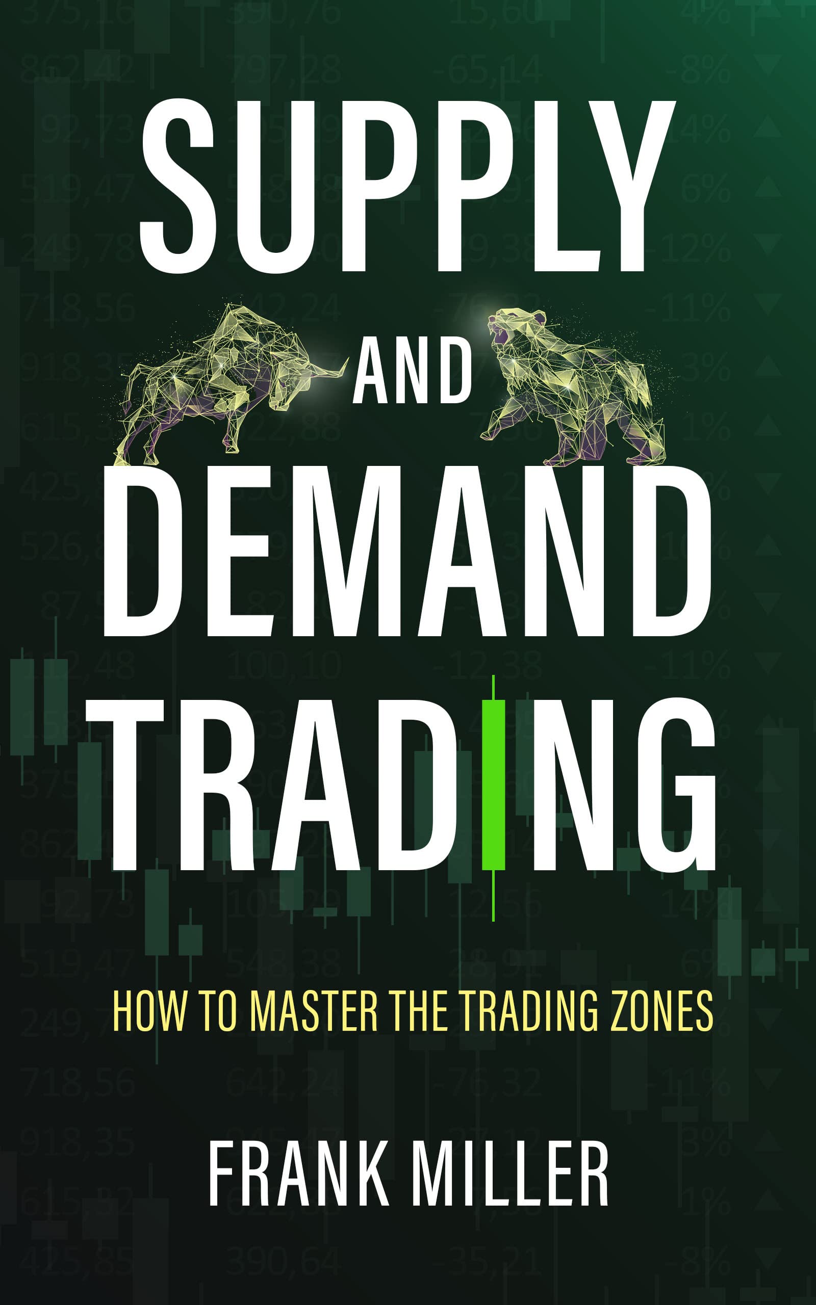 SUPPLY AND DEMAND TRADING How To Master The Trading Zones by Frank Miller Goodreads