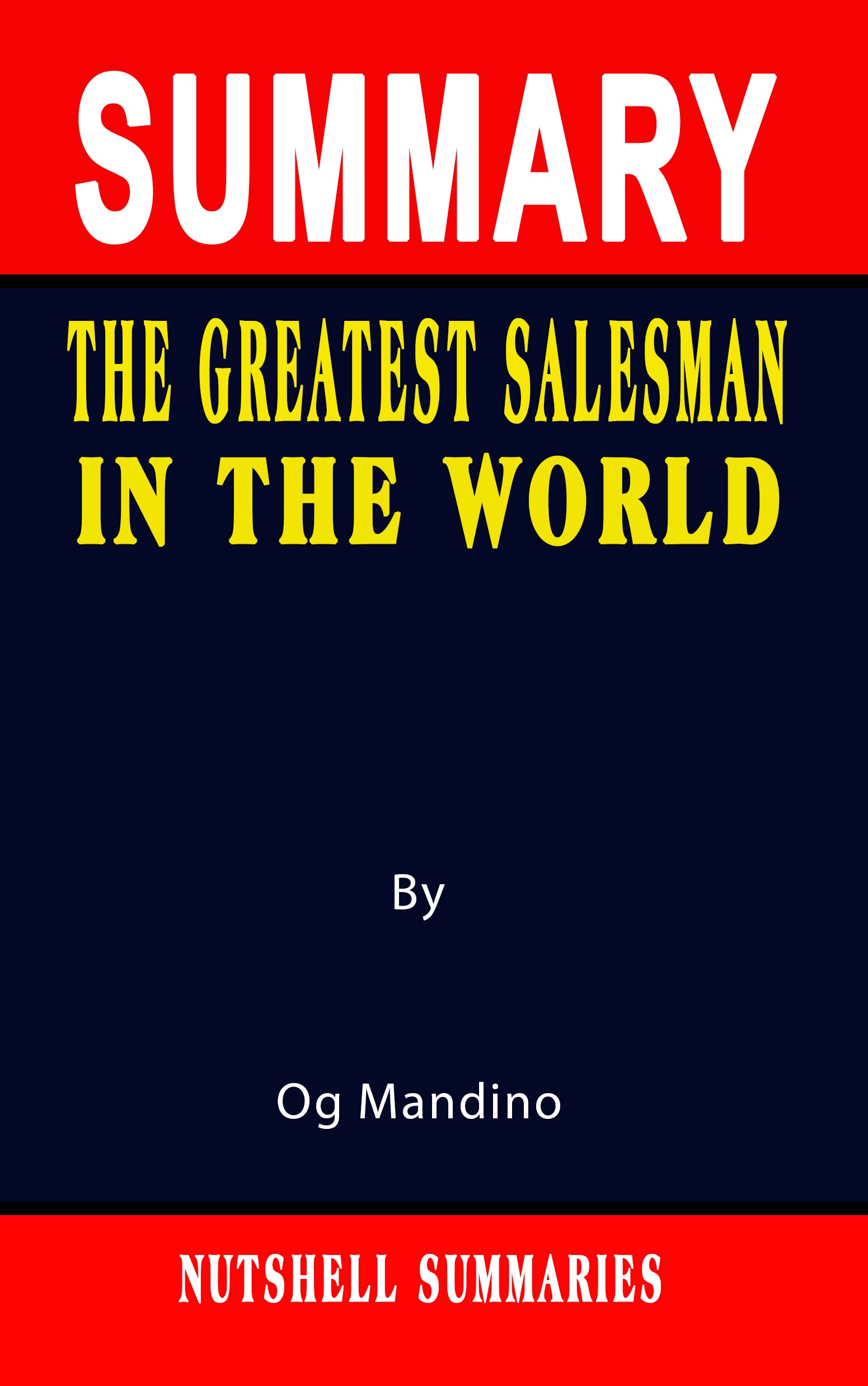 SUMMARY OF THE GREATEST SALESMAN IN THE WORLD By Og Mandino A Novel