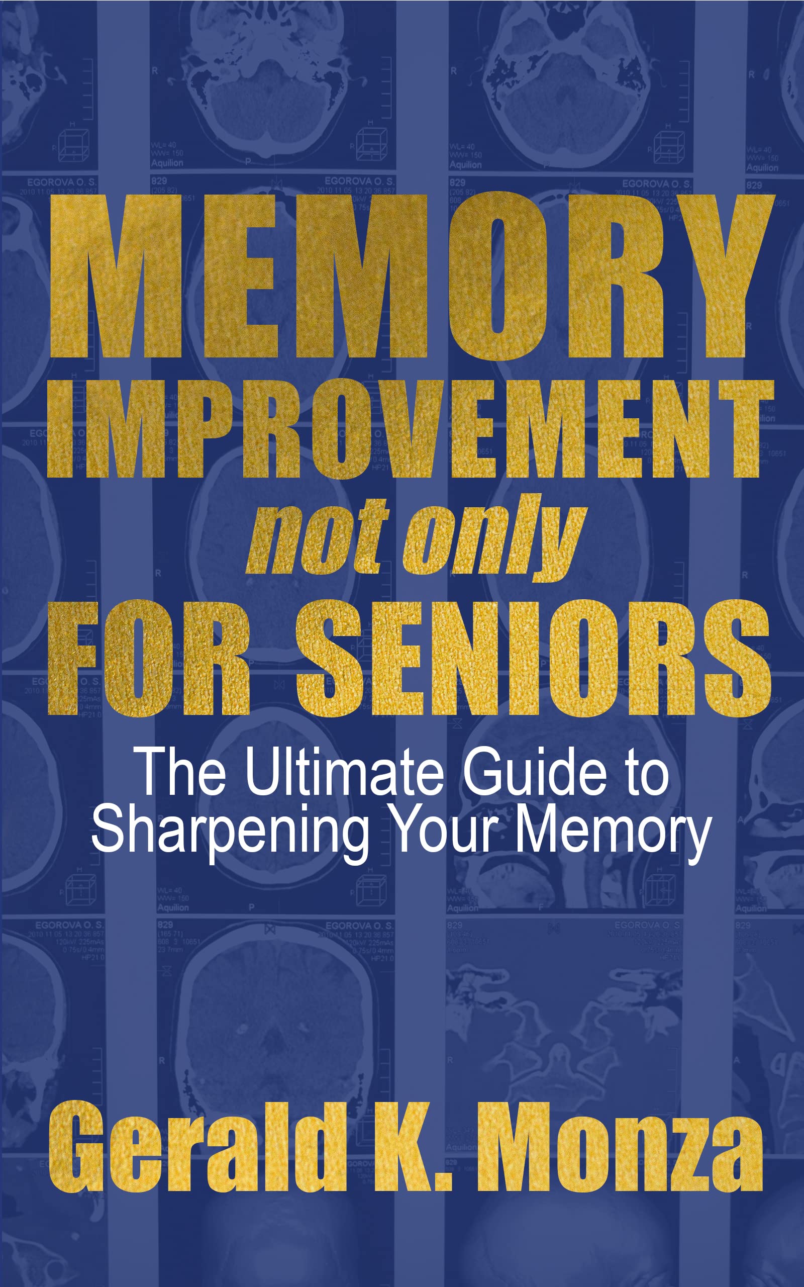 MEMORY IMPROVEMENT not only FOR SENIORS The Ultimate Guide to