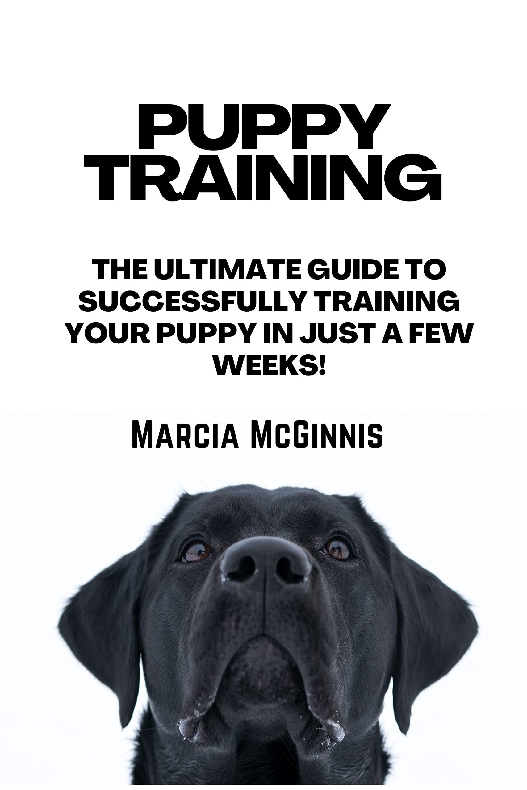 Puppy Training The Ultimate Guide to Housebreaking (Crate Training, Dog training, Puppy