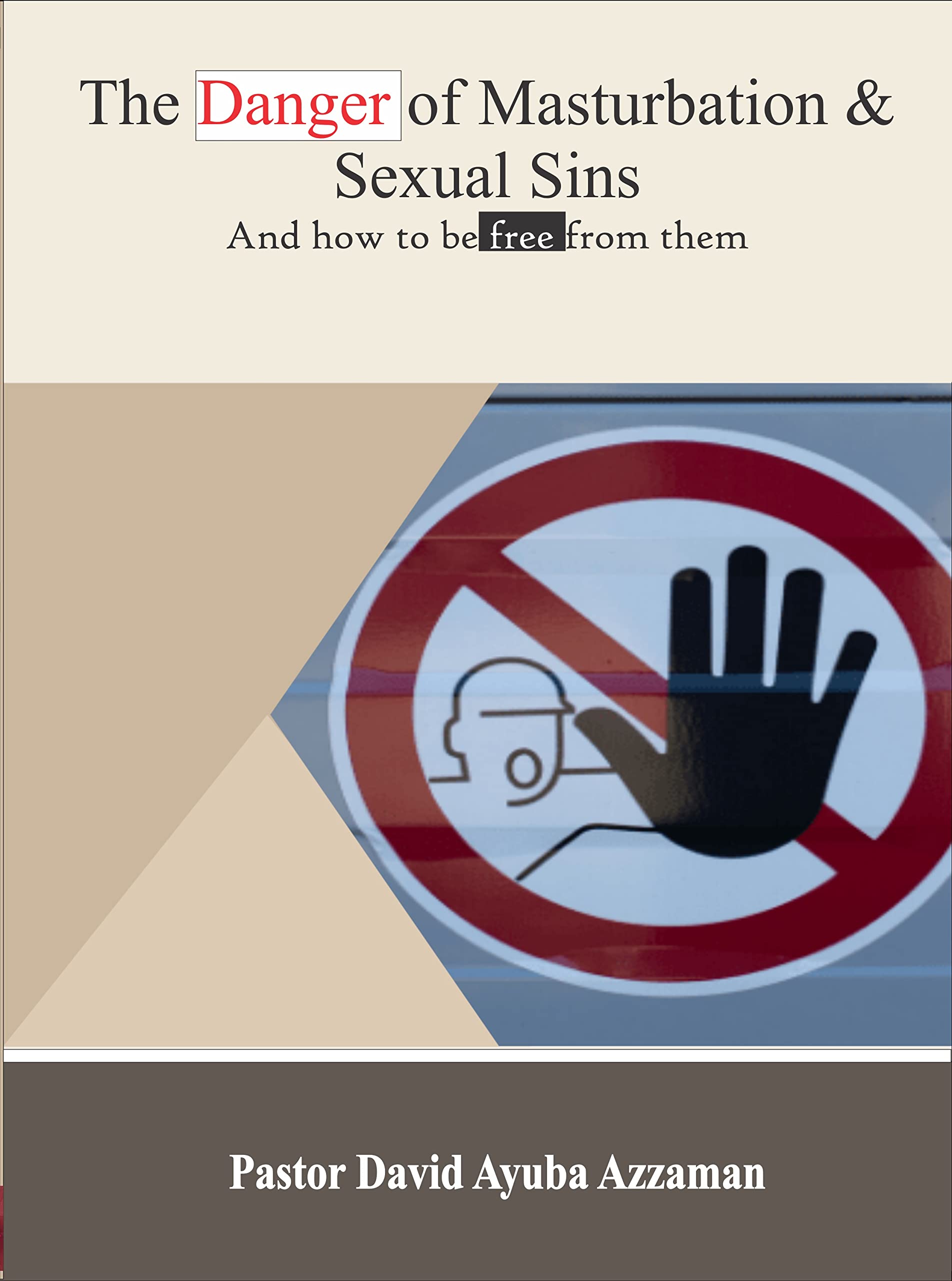 THE DANGER OF MASTURBATION AND SEXUAL SINS And how to be free from them by Pastor David Ayuba