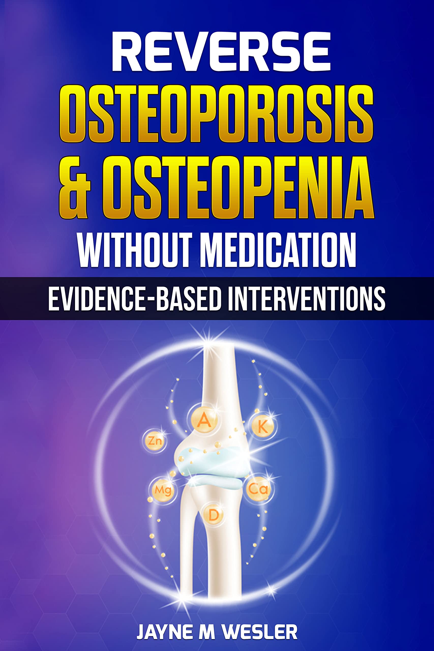 Reverse Osteoporosis & Osteopenia Without Medication: Evidence-Based Interventions