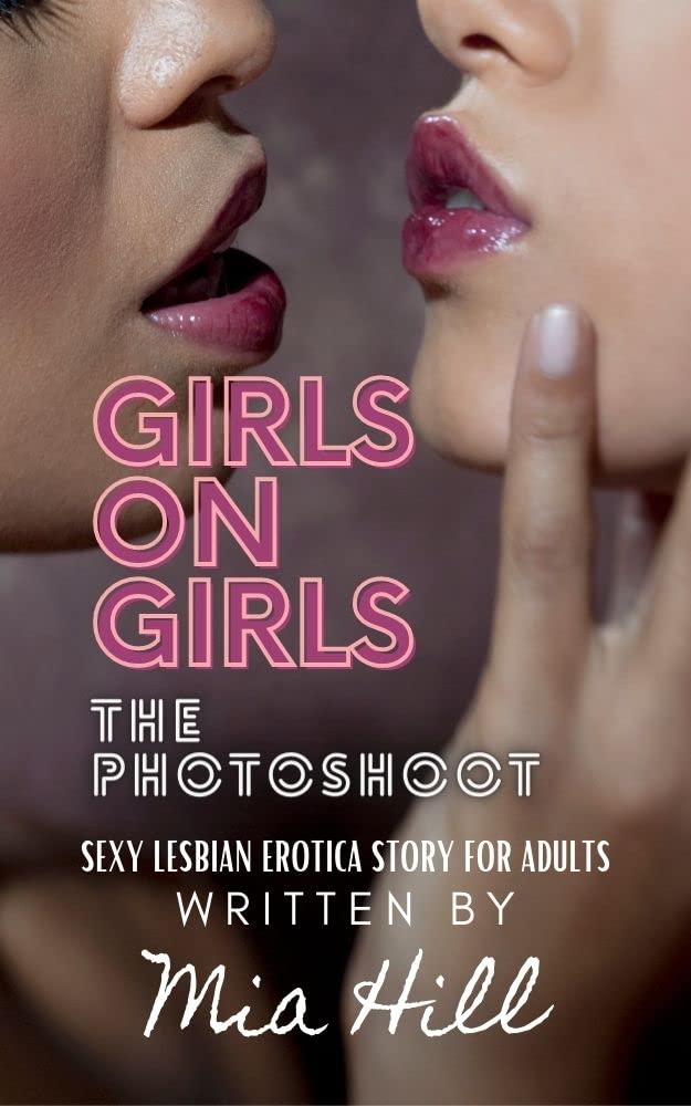 GIRLS ON GIRLS The Photoshoot Sexy Lesbian Erotica For Adults Only by