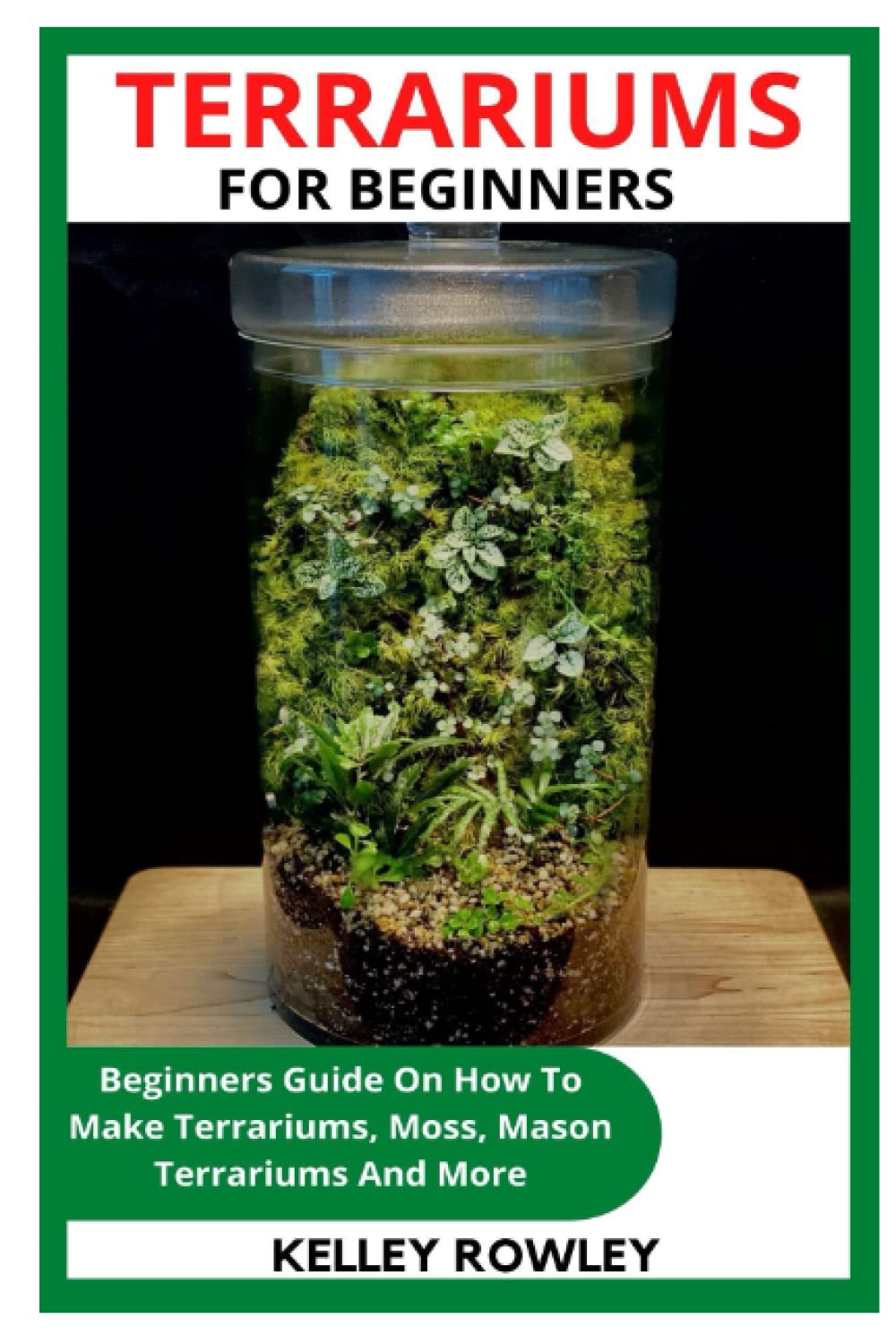 TERRARIUMS FOR BEGINNERS Beginners Guide On How To Make Terrariums