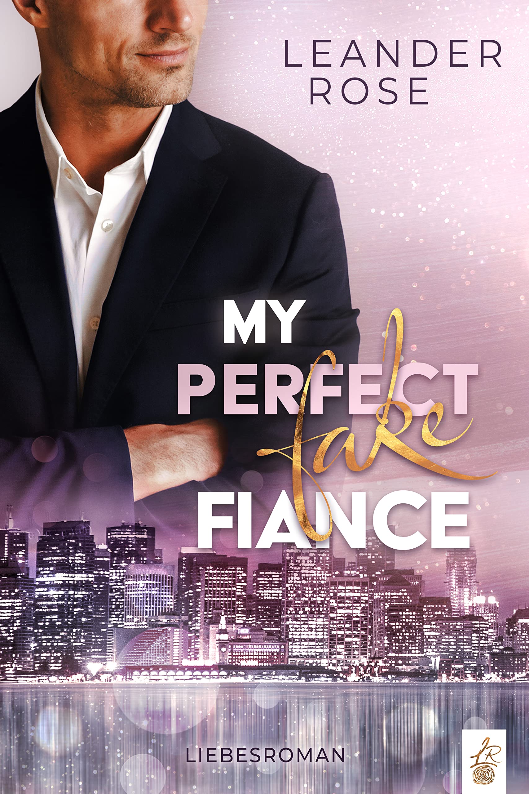 My perfect fake Fiance (San Francisco Fake Love)
