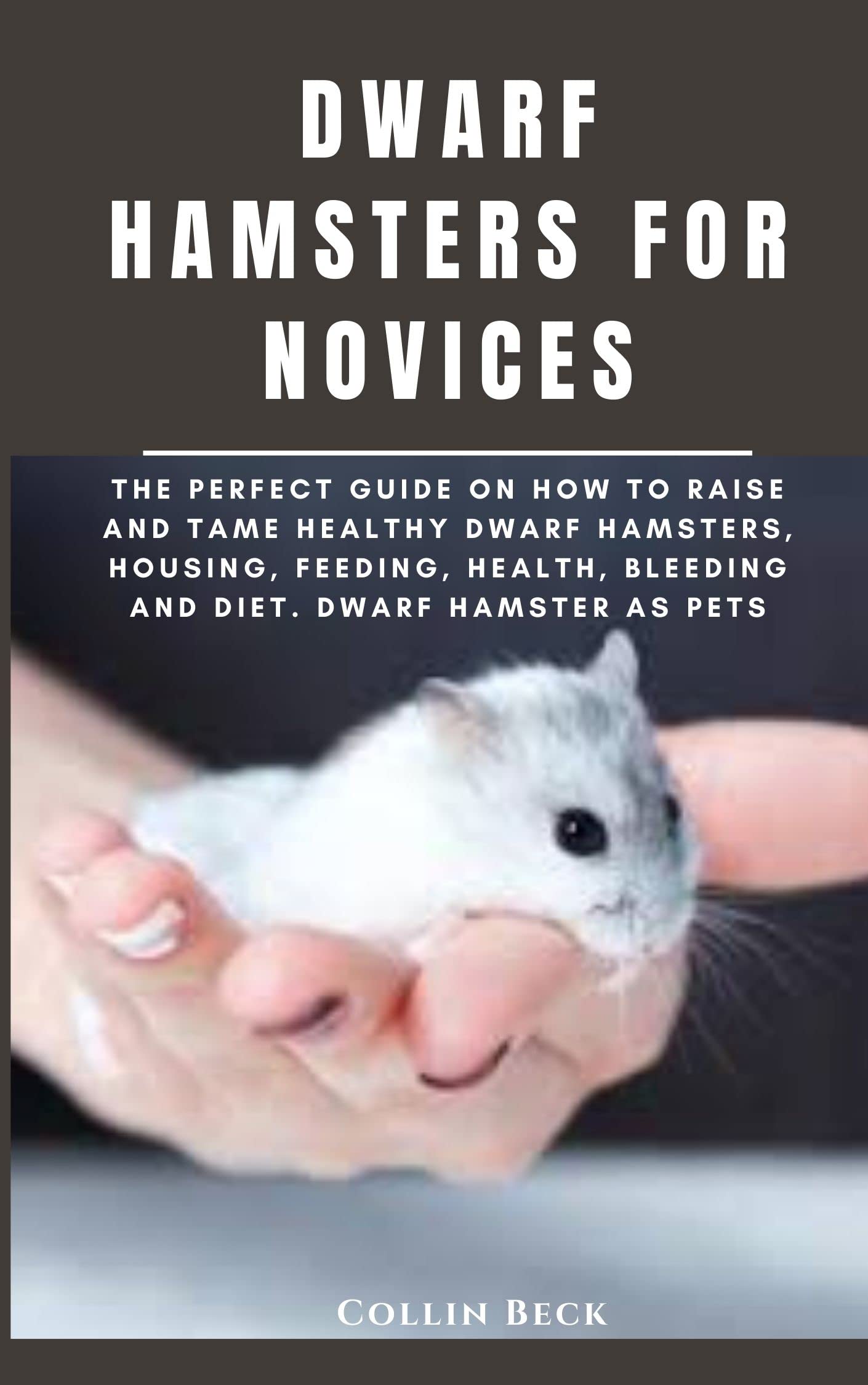 DWARF HAMSTERS FOR NOVICES The Perfect Guide on How to Raise and Tame
