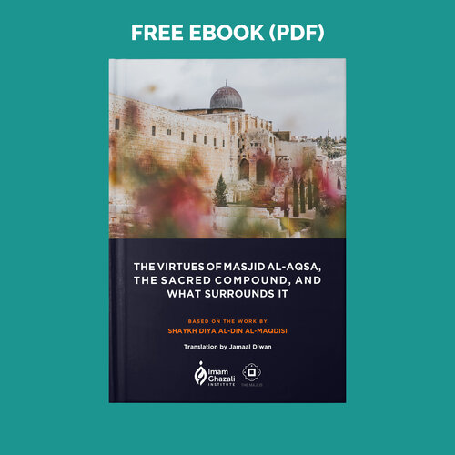 The Virtues of the Sacred Land of the Masjid alAqsa Compound and What