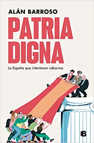 Patria digna: La España que intentaron robarnos