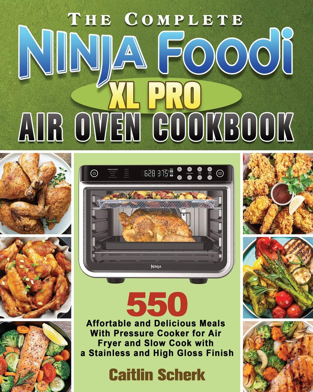 The Complete Ninja Foodi XL Pro Air Oven Cookbook by Caitlin Scherk Goodreads