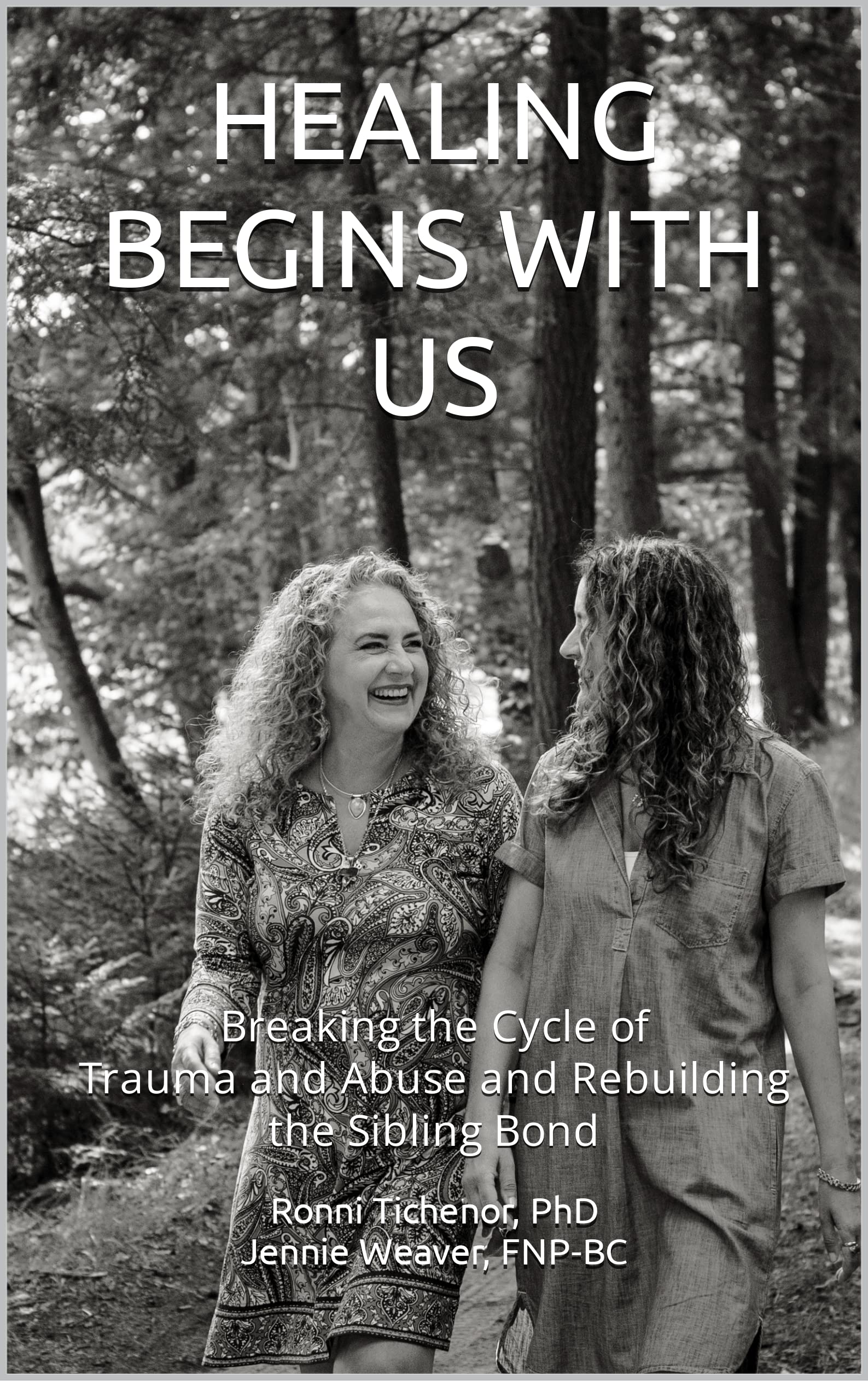 HEALING BEGINS WITH US: Breaking the Cycle of Trauma and Abuse and Rebuilding the Sibling Bond