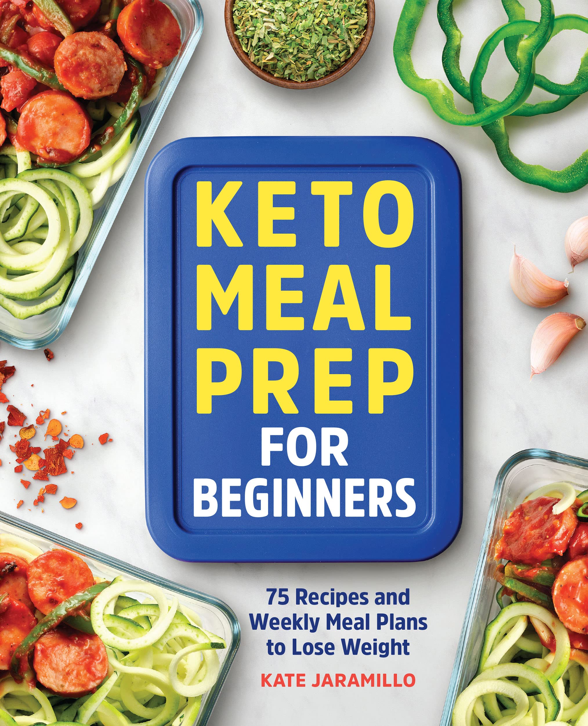 Keto Meal Prep for Beginners: 75 Recipes and Weekly Meal Plans to Lose
