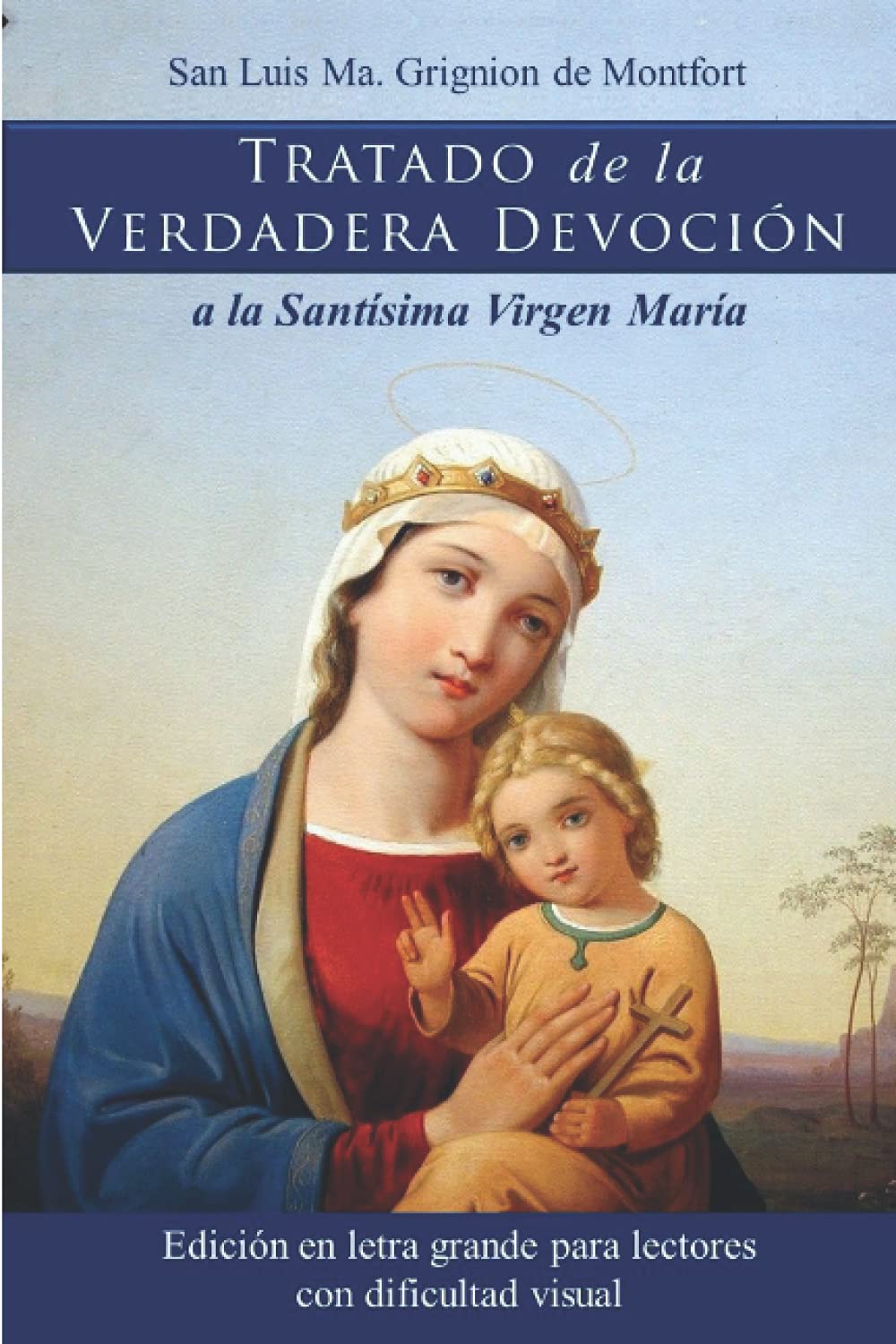 Tratado de la verdadera devoción a la Santísima Virgen María Edición en letra grande by San Tratado de la verdadera devoción a la Santísima Virgen María Edición en letra grande by San