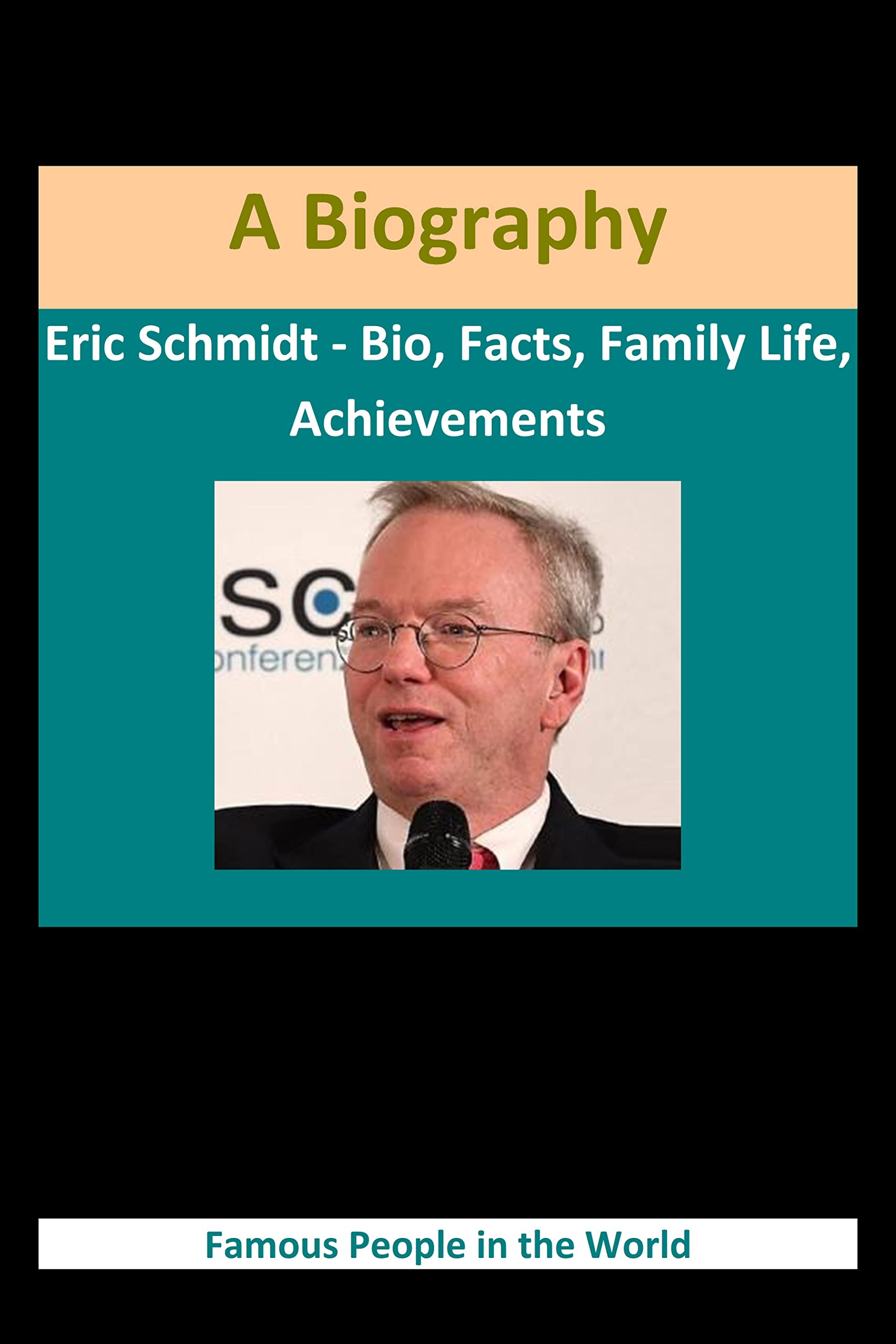 Eric Schmidt - Bio, Facts, Family Life, Achievements: A Biography by