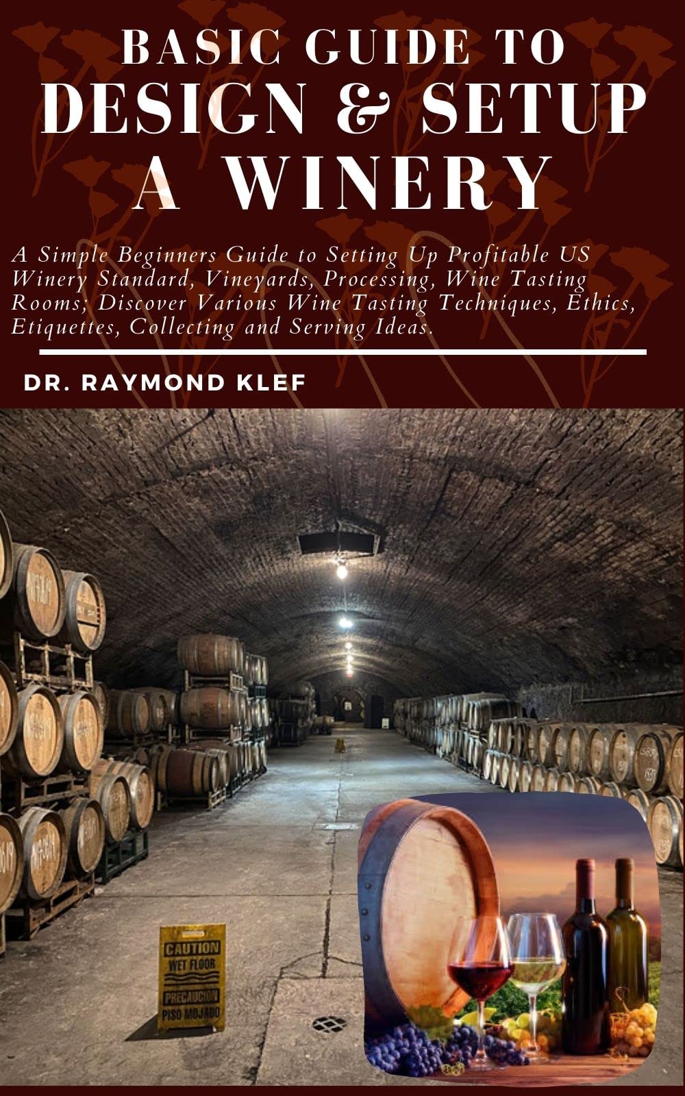 BASIC GUIDE TO DESIGN & SETUP A WINERY A Simple Beginners Guide to