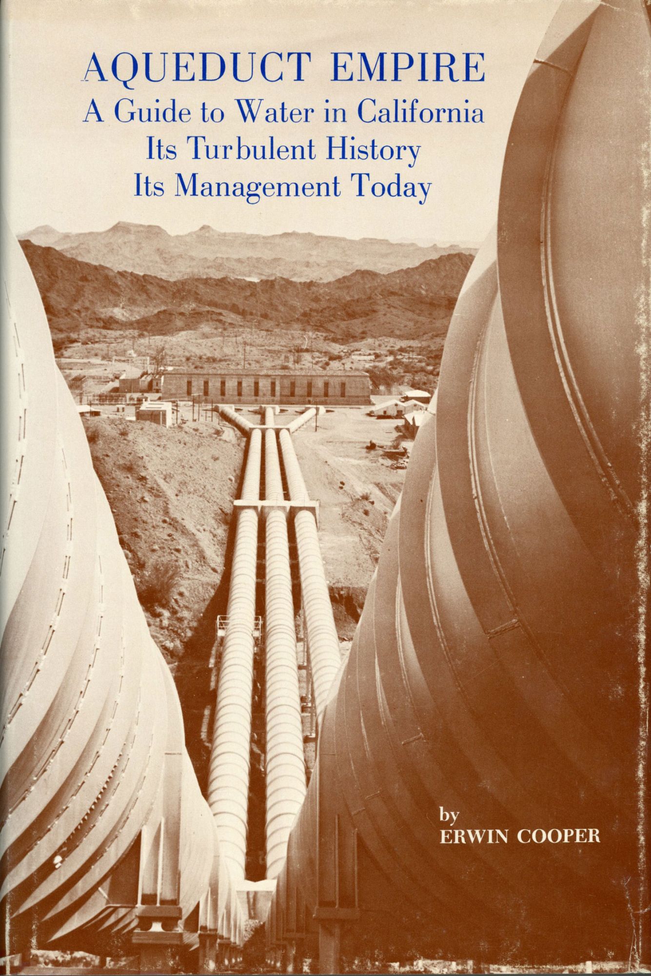 Aqueduct Empire: A Guide to Water in California, Its Turbulent History ...