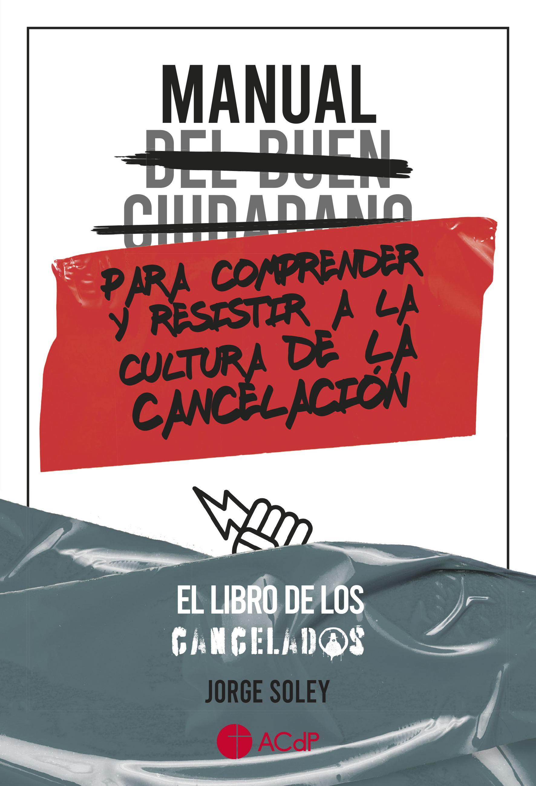 Manual del buen ciudadano para comprender y resistir a la cultura de la cancelación: El libro de los cancelados