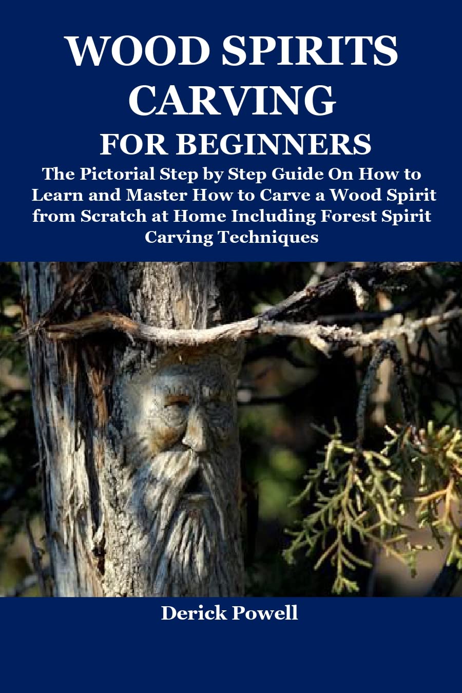 WOOD SPIRITS CARVING FOR BEGINNERS The Pictorial Step by Step Guide On