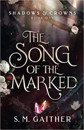 The Song of the Marked (Shadows and Crowns, #1)