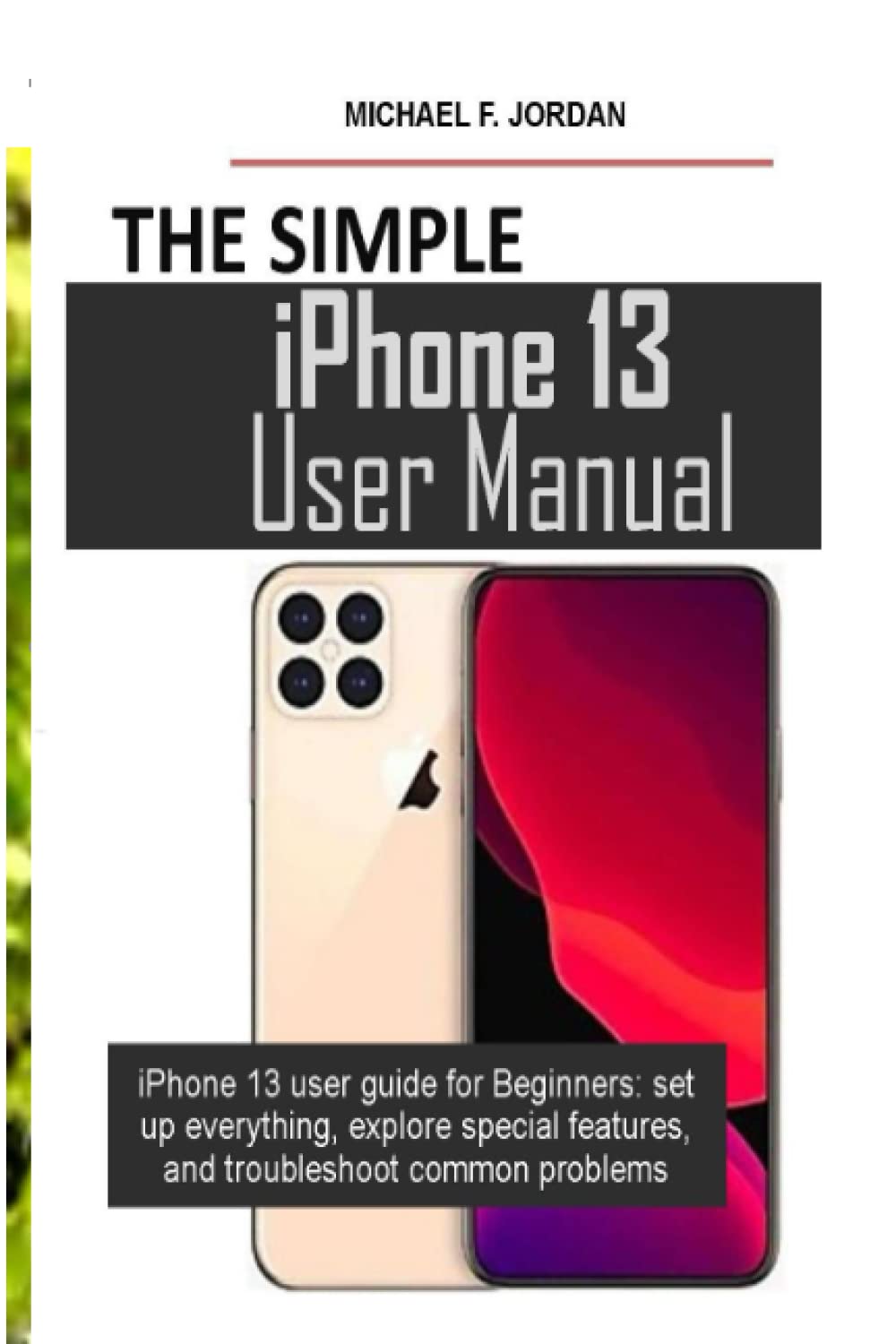 The Simple iPhone 13 User Manual iPhone 13 user guide for Beginners