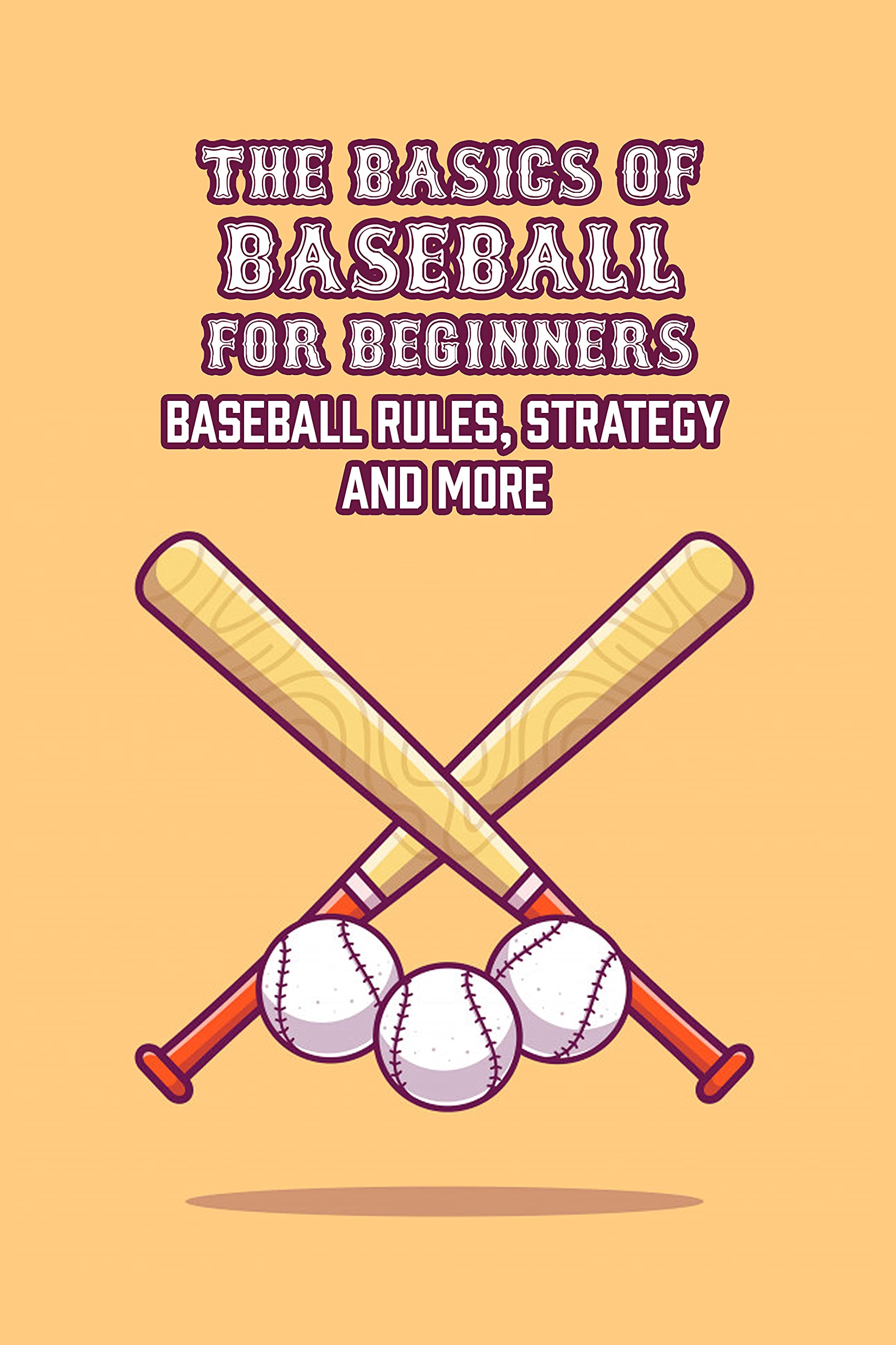 The Basics of Baseball for Beginners Baseball Rules, Strategy and More