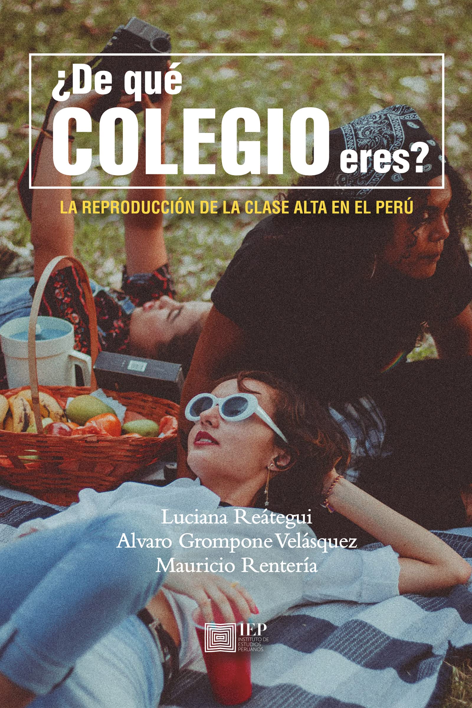 ¿De qué colegio eres?: La reproducción de la clase alta en el Perú